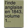 L'Inde Anglaise En 1843, Volume 1... by Edouard De Warren