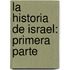 La Historia De Israel: Primera Parte