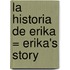 La Historia de Erika = Erika's Story
