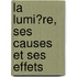 La Lumi?Re, Ses Causes Et Ses Effets