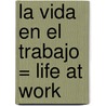 La Vida en el Trabajo = Life at Work by Vic Yates