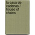 La casa de cadenas / House of Chains