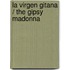 La virgen Gitana / The Gipsy Madonna