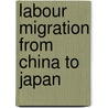Labour Migration From China To Japan by Gracia Liu-farrer