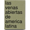 Las Venas Abiertas De America Latina door Eduardo Galeano