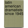 Latin American Dramatists Since 1945 door Tony A. Harvell