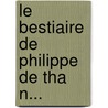 Le Bestiaire De Philippe De Tha N... by Philippe (De Thaon ).