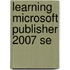 Learning Microsoft Publisher 2007 Se