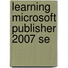 Learning Microsoft Publisher 2007 Se door Richard Pearson Education