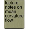 Lecture Notes On Mean Curvature Flow by Carlo Mantegazza