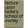 Lecture Upon Locke's School Of Money by John Henry Norman