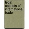 Legal Aspects Of International Trade by United Nations: Conference on Trade and Development
