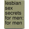 Lesbian Sex Secrets For Men: For Men door Kurt Brungardt