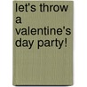 Let's Throw a Valentine's Day Party! door Rachel Lynette