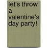 Let's Throw a Valentine's Day Party! by Rachel Lynette