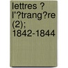 Lettres ? L'?Trang?Re (2); 1842-1844 by Honoré de Balzac