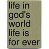 Life In God's World Life Is For Ever by Jamie Lr