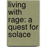 Living With Rage: A Quest For Solace door Angelica Harris