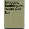 Lollipops, Bubblegum, Death And Lies door Brenda Fewtrell Brown