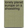 Lonely Planet Europe on a Shoestring by Lonely Planet