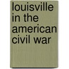 Louisville In The American Civil War door Frederic P. Miller