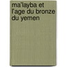 Ma'layba Et L'Age Du Bronze Du Yemen door Vittoria Buffa