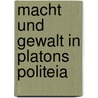 Macht Und Gewalt In Platons Politeia door Michael Neureiter