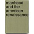 Manhood and the American Renaissance