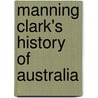 Manning Clark's History Of Australia door Manning Clark