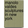 Manolo Valdes Sculptures In New York door Antonio Lucas