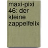 Maxi-Pixi 46: Der kleine Zappelfelix door Rosemarie Künzler-Behncke