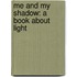 Me And My Shadow: A Book About Light