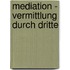 Mediation - Vermittlung Durch Dritte