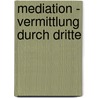 Mediation - Vermittlung Durch Dritte door Tobias Rosner