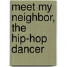 Meet My Neighbor, The Hip-Hop Dancer by Marc Crabtree