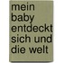 Mein Baby entdeckt sich und die Welt