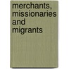 Merchants, Missionaries And Migrants door L. van Kessel