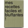 Mes Recettes Faciles Et Bluffantes ! by Laurent Mariotte