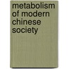 Metabolism Of Modern Chinese Society door Chen Xulu