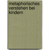 Metaphorisches Verstehen Bei Kindern door Nicole Anton