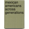 Mexican Americans Across Generations door Jessica Vasquez