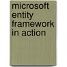 Microsoft Entity Framework In Action door Stefano Mostarda