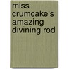 Miss Crumcake's Amazing Divining Rod door R.G. Gokool