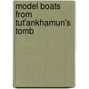 Model Boats from Tut'ankhamun's Tomb door O.T. Jones