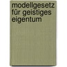 Modellgesetz für Geistiges Eigentum door Hans-Jürgen Ahrens