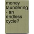 Money Laundering - An Endless Cycle?
