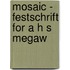 Mosaic - Festschrift for A H S Megaw