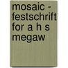 Mosaic - Festschrift for A H S Megaw door Michael A. Mullett