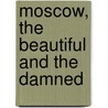 Moscow, the Beautiful and the Damned door Nick Holdsworth