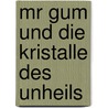 Mr Gum und die Kristalle des Unheils by Andy Stanton